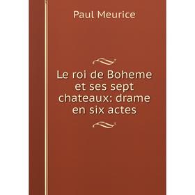 

Книга Le roi de Boheme et ses sept chateaux: drame en six actes