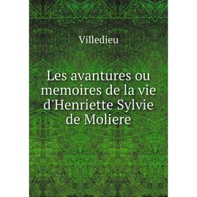 

Книга Les avantures ou memoires de la vie d'Henriette Sylvie de Moliere