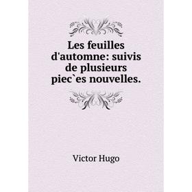 

Книга Les feuilles d'automne: suivis de plusieurs piec̀es nouvelles