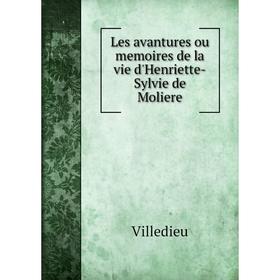 

Книга Les avantures ou memoires de la vie d'Henriette-Sylvie de Moliere