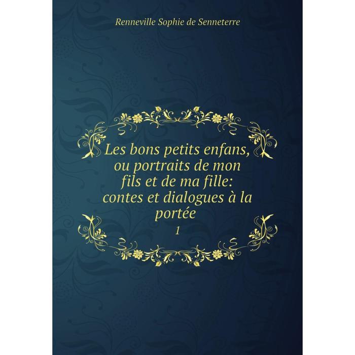 фото Книга les bons petits enfans, ou portraits de mon fils et de ma fille: contes et dialogues à la portée1 nobel press