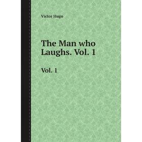 

Книга The Man who Laughs. Vol. 1. Victor Hugo