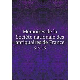 

Книга Mémoires de la Société nationale des antiquaires de France5; v 15