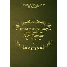 

Книга Memoirs of the Early Italian Painters: From Cimabue to Bassano2