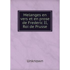 

Книга Melanges en vers et en prose de Frederic II, Roi de Prusse