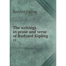 

Книга The writings in prose and verse of Rudyard Kipling 19. Rudyard Kipling