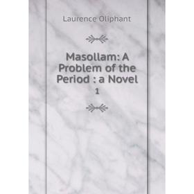 

Книга Masollam: A Problem of the Period: a novel 1
