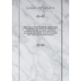 

Книга Notice sur le musée du château de Rosenborg en Danemark, concluant à la création d'un musée historique de France: lue devant l'Académie des insc