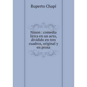 

Книга Ninon: comedia lírica en un acto, dividido en tres cuadros, original y en prosa