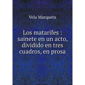 

Книга Los matarifes: sainete en un acto, dividido en tres cuadros, en prosa