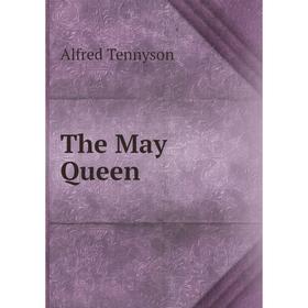 

Книга The May Queen. Alfred Tennyson