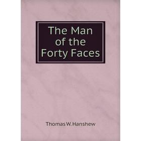 

Книга The Man of the Forty Faces. Thomas W. Hanshew