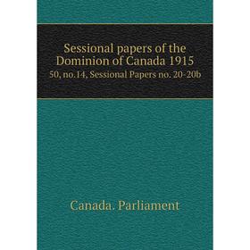 

Книга Sessional papers of the Dominion of Canada 1915 50, no.14, Sessional Papers no. 20-20b. Canada. Parliament