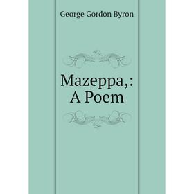 

Книга Mazeppa: A Poem