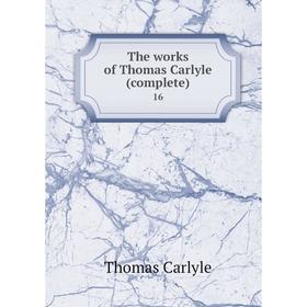 

Книга The works of Thomas Carlyle (complete) 16. Thomas Carlyle