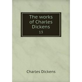 

Книга The works of Charles Dickens 13. Charles Dickens