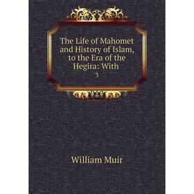 

Книга The Life of Mahomet and History of Islam, to the Era of the Hegira: With. 3. Muir William