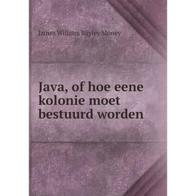 

Книга Java, of hoe eene kolonie moet bestuurd worden