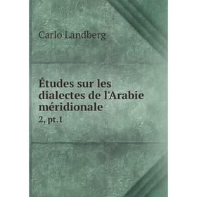

Книга Études sur les dialectes de l'Arabie méridionale 2, pt.1. Carlo Landberg