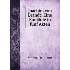 

Книга Joachim von Brandt: Eine Komödie in fünf Akten