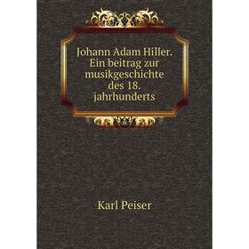 

Книга Johann Adam Hiller. Ein beitrag zur musikGeschichte des 18. jahrhunderts