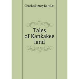

Книга Tales of Kankakee land. Charles Henry Bartlett