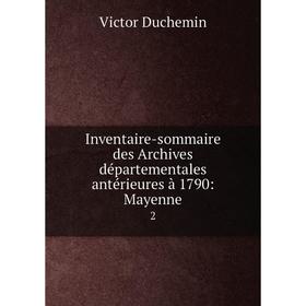 

Книга Inventaire-sommaire des Archives départementales antérieures à 1790: Mayenne 2. Victor Duchemin