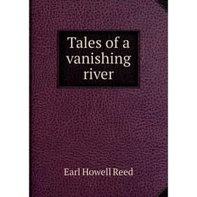 

Книга Tales of a vanishing river. Earl Howell Reed