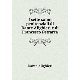 

Книга I sette salmi penitenziali di Dante Alighieri e di Francesco Petrarca. Dante Alighieri
