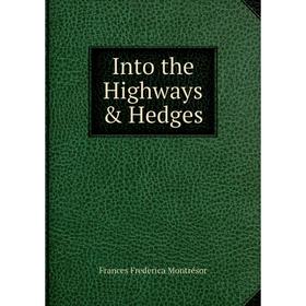 

Книга Into the Highways & Hedges. Frances Frederica Montrésor
