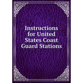 

Книга Instructions for United States Coast Guard Stations