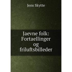 

Книга Jaevne folk: Fortaellinger og friluftsbilleder. Jens Skytte