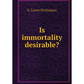 

Книга Is immortality desirable Dickinson G. Lowes