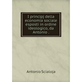 

Книга I principj della economia sociale esposti in ordine ideologico, da Antonio. Antonio Scialoja
