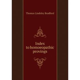 

Книга Index to homoeopathic provings. Thomas Lindsley Bradford