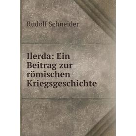 

Книга Ilerda: Ein Beitrag zur römischen Kriegsgeschichte. Rudolf Schneider