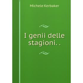 

Книга I genii delle stagioni. Michele Kerbaker