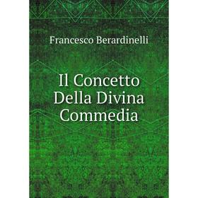 

Книга Il Concetto Della Divina Commedia. Francesco Berardinelli