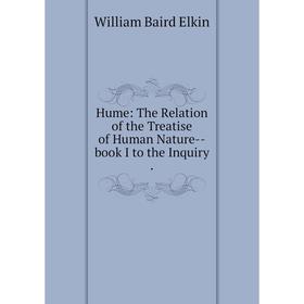 

Книга Hume: The Relation of the Treatise of Human Nature--book I to the Inquiry. William Baird Elkin