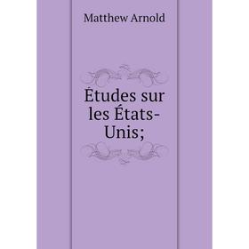 

Книга Études sur les États-Unis. Matthew Arnold