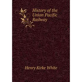 

Книга History of the Union Pacific Railway. Henry Kirke White