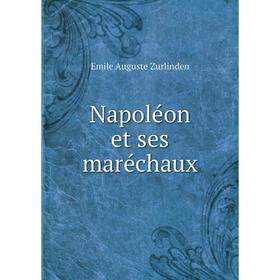 

Книга Napoléon et ses maréchaux