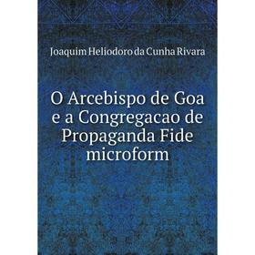 

Книга O Arcebispo de Goa e a Congregacao de Propaganda Fide microform