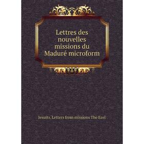 

Книга Lettres des nouvelles missions du Maduré microform