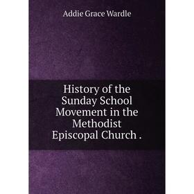 

Книга History of the Sunday School Movement in the Methodist Episcopal Church. Addie Grace Wardle