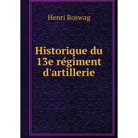

Книга Historique du 13e régiment d'artillerie. Henri Roswag