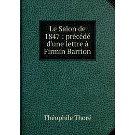 

Книга Le Salon de 1847: précédé d'une lettre à Firmin Barrion