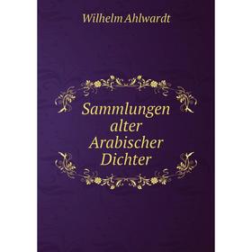 

Книга Sammlungen alter Arabischer Dichter. Wilhelm Ahlwardt