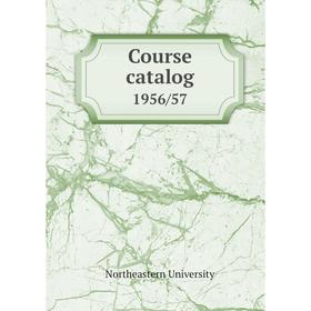 

Книга Course catalog 1956/57. Northeastern University