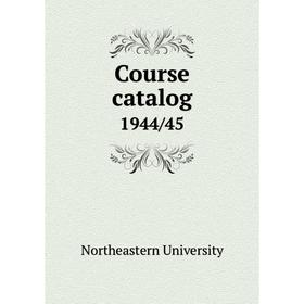 

Книга Course catalog 1944/45. Northeastern University